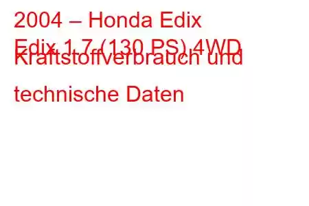 2004 – Honda Edix
Edix 1.7 (130 PS) 4WD Kraftstoffverbrauch und technische Daten