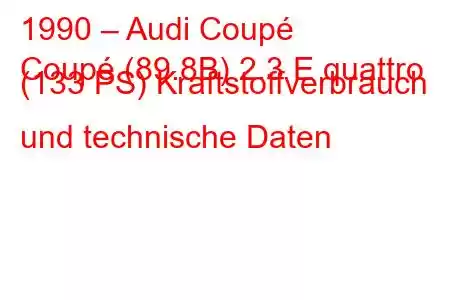 1990 – Audi Coupé
Coupé (89.8B) 2.3 E quattro (133 PS) Kraftstoffverbrauch und technische Daten