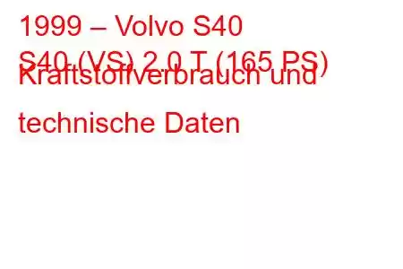 1999 – Volvo S40
S40 (VS) 2.0 T (165 PS) Kraftstoffverbrauch und technische Daten