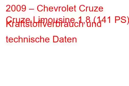 2009 – Chevrolet Cruze
Cruze Limousine 1,8 (141 PS) Kraftstoffverbrauch und technische Daten