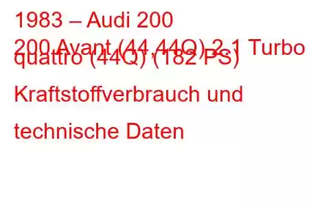 1983 – Audi 200
200 Avant (44,44Q) 2.1 Turbo quattro (44Q) (182 PS) Kraftstoffverbrauch und technische Daten