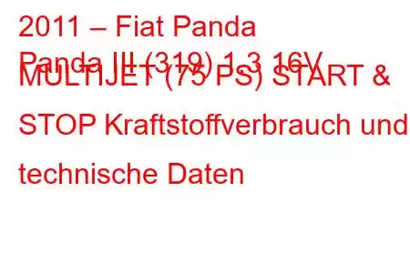 2011 – Fiat Panda
Panda III (319) 1.3 16V MULTIJET (75 PS) START & STOP Kraftstoffverbrauch und technische Daten