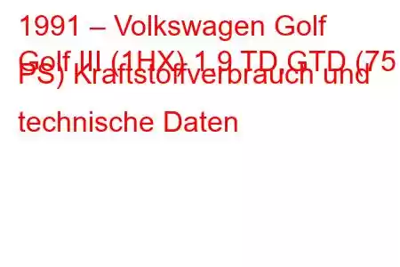 1991 – Volkswagen Golf
Golf III (1HX) 1.9 TD,GTD (75 PS) Kraftstoffverbrauch und technische Daten