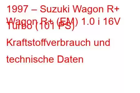 1997 – Suzuki Wagon R+
Wagon R+ (EM) 1.0 i 16V Turbo (101 PS) Kraftstoffverbrauch und technische Daten