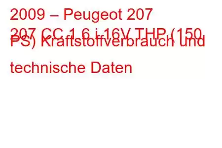 2009 – Peugeot 207
207 CC 1.6 i 16V THP (150 PS) Kraftstoffverbrauch und technische Daten