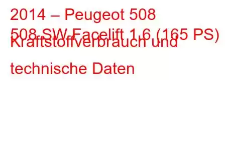 2014 – Peugeot 508
508 SW Facelift 1.6 (165 PS) Kraftstoffverbrauch und technische Daten