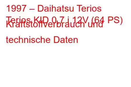 1997 – Daihatsu Terios
Terios KID 0,7 i 12V (64 PS) Kraftstoffverbrauch und technische Daten