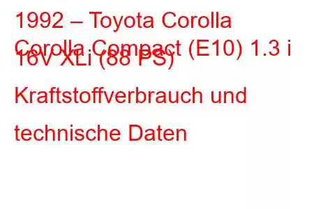 1992 – Toyota Corolla
Corolla Compact (E10) 1.3 i 16V XLi (88 PS) Kraftstoffverbrauch und technische Daten