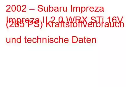 2002 – Subaru Impreza
Impreza II 2.0 WRX STi 16V (265 PS) Kraftstoffverbrauch und technische Daten