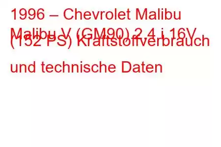 1996 – Chevrolet Malibu
Malibu V (GM90) 2.4 i 16V (152 PS) Kraftstoffverbrauch und technische Daten