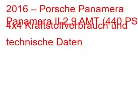 2016 – Porsche Panamera
Panamera II 2.9 AMT (440 PS) 4x4 Kraftstoffverbrauch und technische Daten