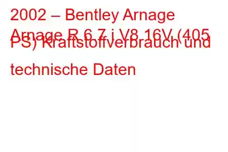 2002 – Bentley Arnage
Arnage R 6.7 i V8 16V (405 PS) Kraftstoffverbrauch und technische Daten