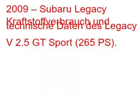 2009 – Subaru Legacy
Kraftstoffverbrauch und technische Daten des Legacy V 2.5 GT Sport (265 PS).