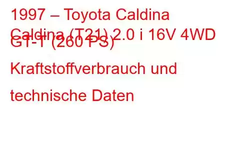 1997 – Toyota Caldina
Caldina (T21) 2.0 i 16V 4WD GT-T (260 PS) Kraftstoffverbrauch und technische Daten