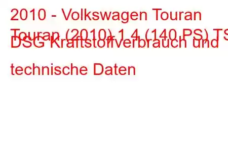 2010 - Volkswagen Touran
Touran (2010) 1.4 (140 PS) TSI DSG Kraftstoffverbrauch und technische Daten