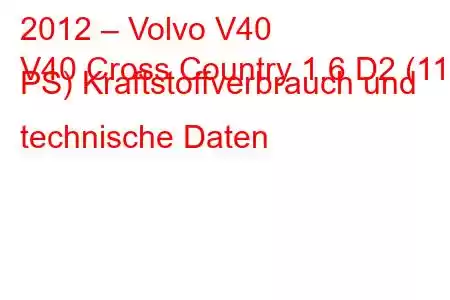 2012 – Volvo V40
V40 Cross Country 1.6 D2 (115 PS) Kraftstoffverbrauch und technische Daten