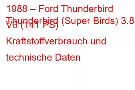 1988 – Ford Thunderbird
Thunderbird (Super Birds) 3.8 i V6 (141 PS) Kraftstoffverbrauch und technische Daten