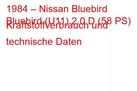 1984 – Nissan Bluebird
Bluebird (U11) 2.0 D (58 PS) Kraftstoffverbrauch und technische Daten