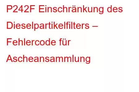 P242F Einschränkung des Dieselpartikelfilters – Fehlercode für Ascheansammlung