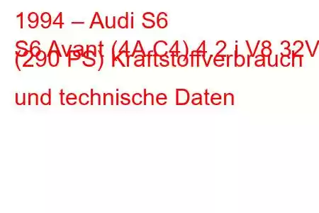 1994 – Audi S6
S6 Avant (4A,C4) 4.2 i V8 32V (290 PS) Kraftstoffverbrauch und technische Daten