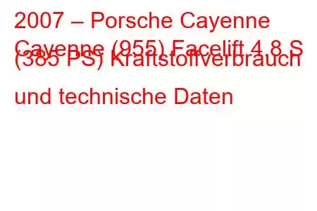 2007 – Porsche Cayenne
Cayenne (955) Facelift 4.8 S (385 PS) Kraftstoffverbrauch und technische Daten