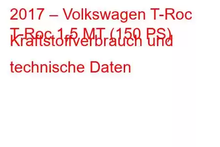 2017 – Volkswagen T-Roc
T-Roc 1,5 MT (150 PS) Kraftstoffverbrauch und technische Daten