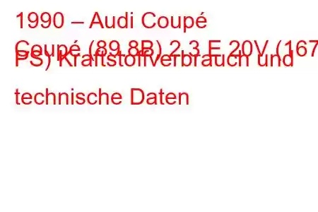 1990 – Audi Coupé
Coupé (89.8B) 2.3 E 20V (167 PS) Kraftstoffverbrauch und technische Daten