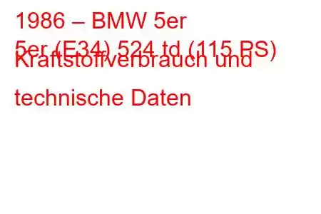 1986 – BMW 5er
5er (E34) 524 td (115 PS) Kraftstoffverbrauch und technische Daten