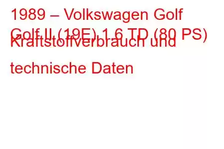 1989 – Volkswagen Golf
Golf II (19E) 1.6 TD (80 PS) Kraftstoffverbrauch und technische Daten