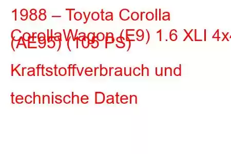 1988 – Toyota Corolla
CorollaWagon (E9) 1.6 XLI 4x4 (AE95) (105 PS) Kraftstoffverbrauch und technische Daten