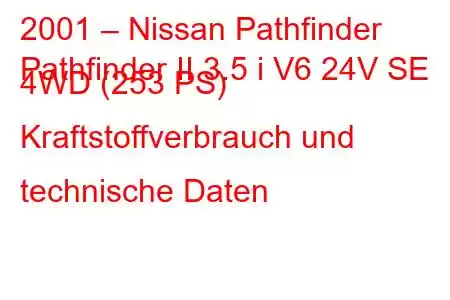 2001 – Nissan Pathfinder
Pathfinder II 3.5 i V6 24V SE 4WD (253 PS) Kraftstoffverbrauch und technische Daten