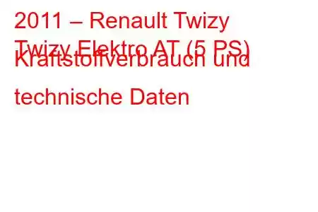 2011 – Renault Twizy
Twizy Elektro AT (5 PS) Kraftstoffverbrauch und technische Daten