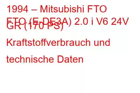 1994 – Mitsubishi FTO
FTO (E-DE3A) 2.0 i V6 24V GR (170 PS) Kraftstoffverbrauch und technische Daten