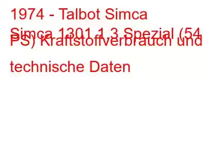 1974 - Talbot Simca
Simca 1301 1.3 Spezial (54 PS) Kraftstoffverbrauch und technische Daten