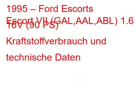 1995 – Ford Escorts
Escort VII (GAL,AAL,ABL) 1.6 i 16V (90 PS) Kraftstoffverbrauch und technische Daten