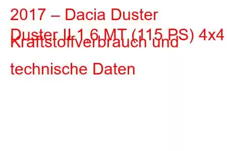 2017 – Dacia Duster
Duster II 1,6 MT (115 PS) 4x4 Kraftstoffverbrauch und technische Daten