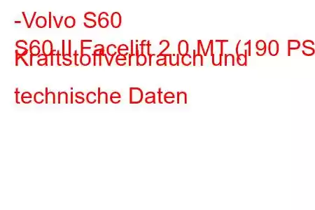 -Volvo S60
S60 II Facelift 2.0 MT (190 PS) Kraftstoffverbrauch und technische Daten