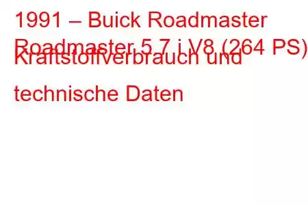 1991 – Buick Roadmaster
Roadmaster 5.7 i V8 (264 PS) Kraftstoffverbrauch und technische Daten