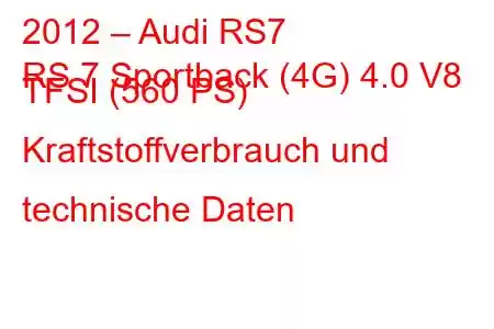 2012 – Audi RS7
RS 7 Sportback (4G) 4.0 V8 TFSI (560 PS) Kraftstoffverbrauch und technische Daten