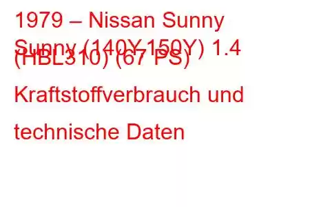 1979 – Nissan Sunny
Sunny (140Y,150Y) 1.4 (HBL310) (67 PS) Kraftstoffverbrauch und technische Daten