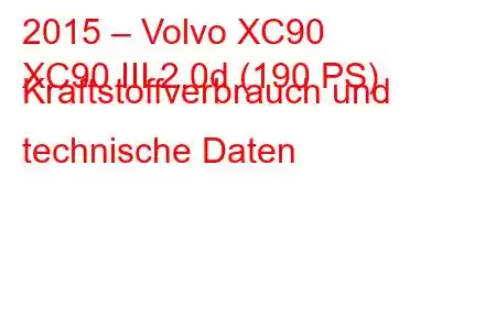 2015 – Volvo XC90
XC90 III 2.0d (190 PS) Kraftstoffverbrauch und technische Daten