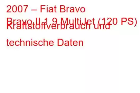 2007 – Fiat Bravo
Bravo II 1.9 MultiJet (120 PS) Kraftstoffverbrauch und technische Daten