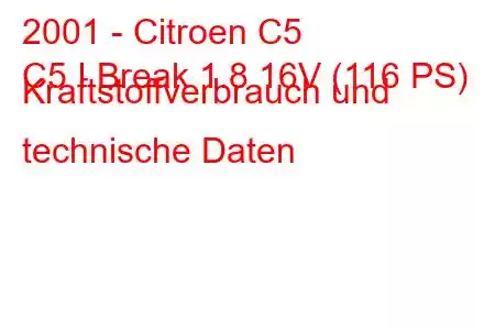 2001 - Citroen C5
C5 I Break 1.8 16V (116 PS) Kraftstoffverbrauch und technische Daten