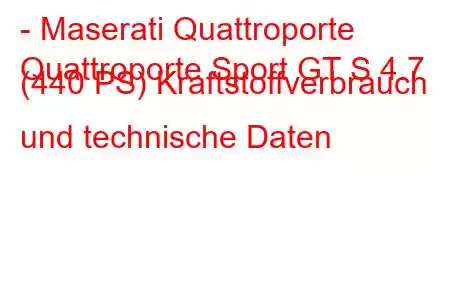 - Maserati Quattroporte
Quattroporte Sport GT S 4.7 (440 PS) Kraftstoffverbrauch und technische Daten