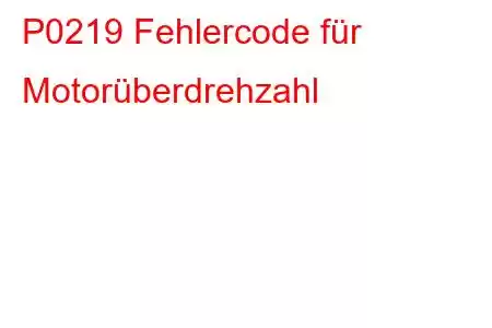 P0219 Fehlercode für Motorüberdrehzahl