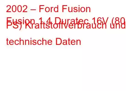 2002 – Ford Fusion
Fusion 1.4 Duratec 16V (80 PS) Kraftstoffverbrauch und technische Daten