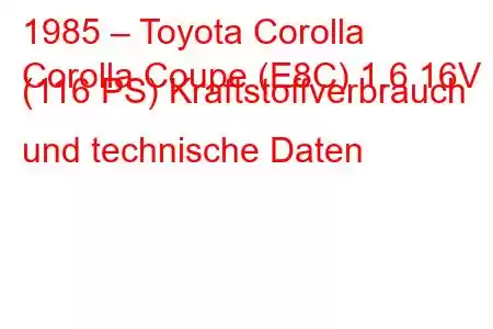 1985 – Toyota Corolla
Corolla Coupe (E8C) 1.6 16V (116 PS) Kraftstoffverbrauch und technische Daten