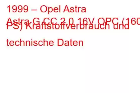 1999 – Opel Astra
Astra G CC 2.0 16V OPC (160 PS) Kraftstoffverbrauch und technische Daten