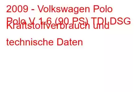 2009 - Volkswagen Polo
Polo V 1.6 (90 PS) TDI DSG Kraftstoffverbrauch und technische Daten