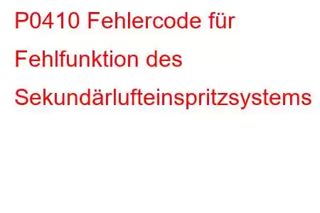 P0410 Fehlercode für Fehlfunktion des Sekundärlufteinspritzsystems